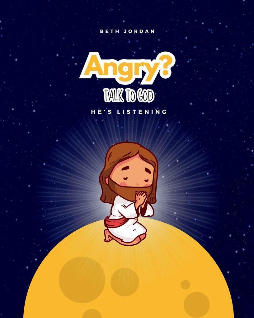 Angry? Talk to God
