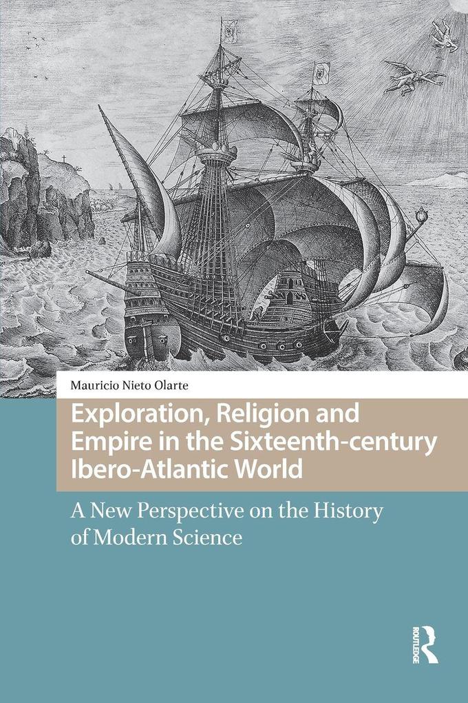 Exploration Religion and Empire in the Sixteenth-century Ibero-Atlantic World