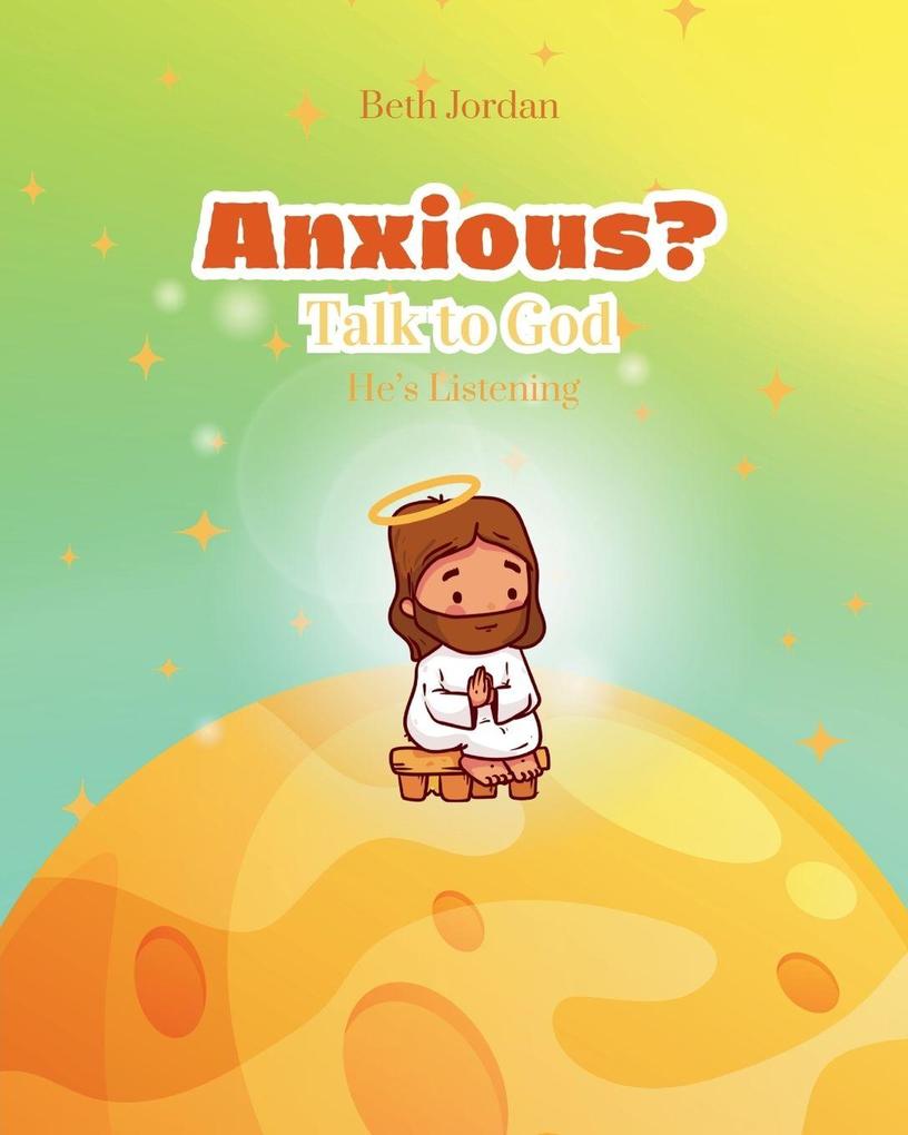 Anxious? Talk to God