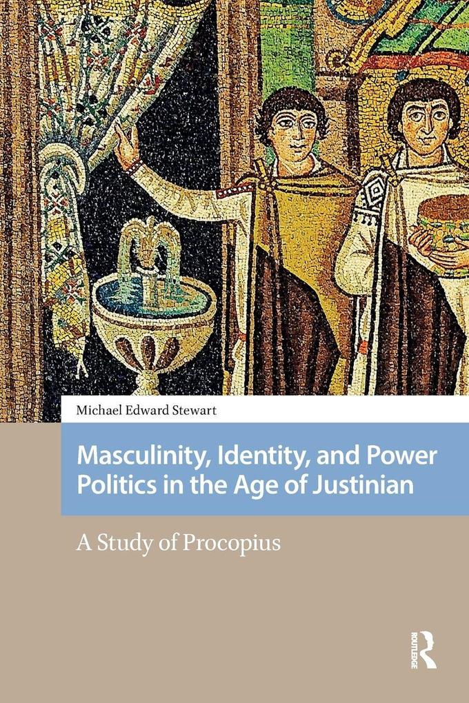 Masculinity Identity and Power Politics in the Age of Justinian