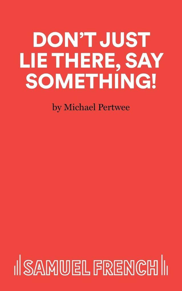 Don't Just Lie There Say Something!