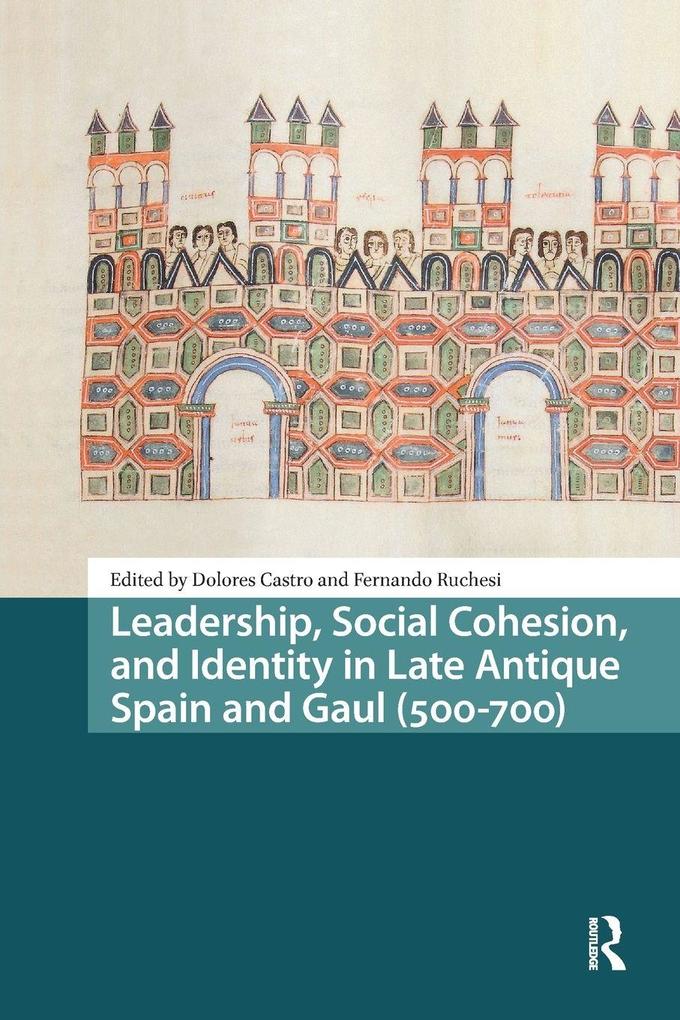 Leadership Social Cohesion and Identity in Late Antique Spain and Gaul (500-700)