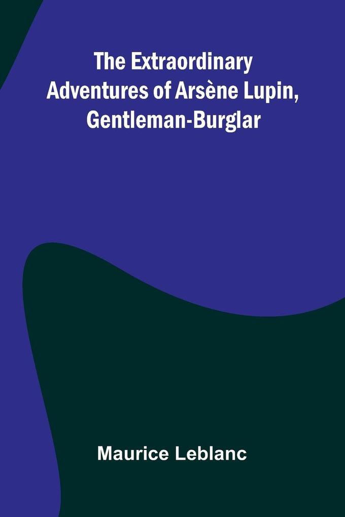 The Extraordinary Adventures Of Ars ne Lupin Gentleman-Burglar