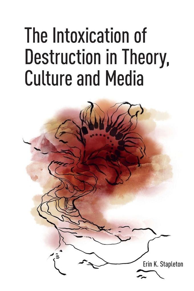 The Intoxication of Destruction in Theory Culture and Media