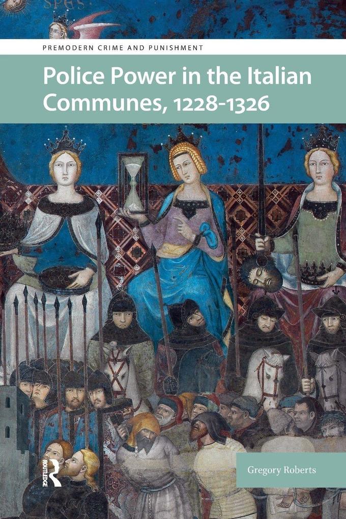 Police Power in the Italian Communes 1228-1326