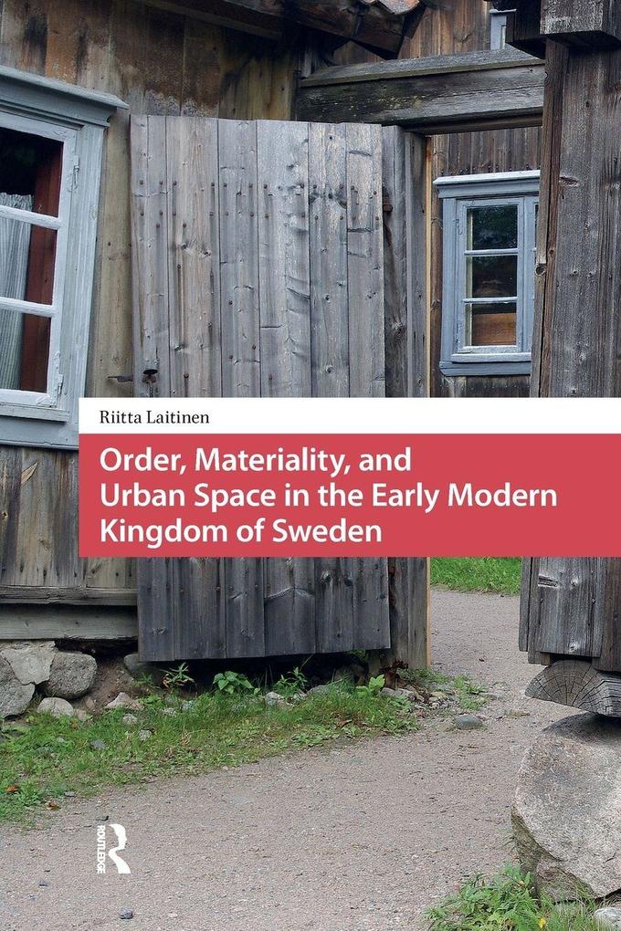 Order Materiality and Urban Space in the Early Modern Kingdom of Sweden