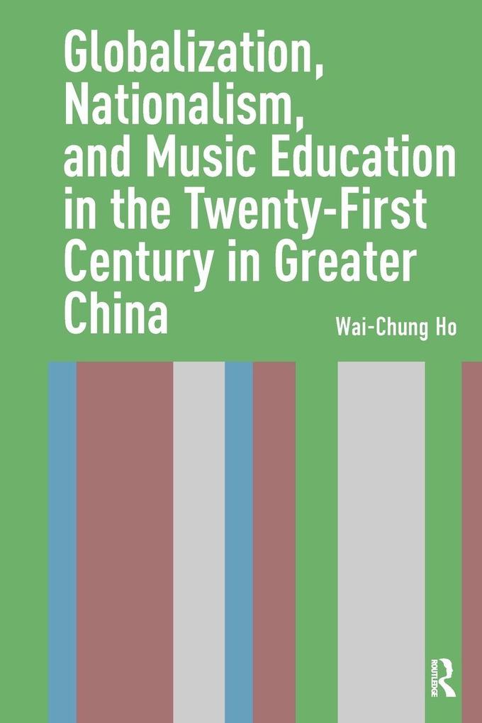 Globalization Nationalism and Music Education in the Twenty-First Century in Greater China