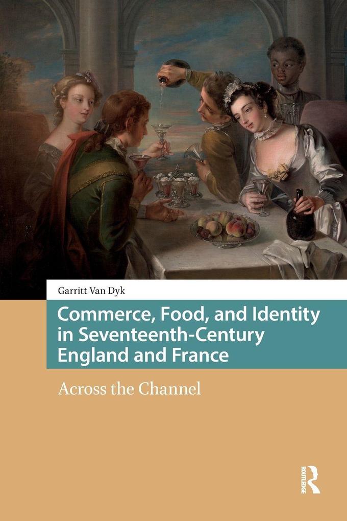 Commerce Food and Identity in Seventeenth-Century England and France