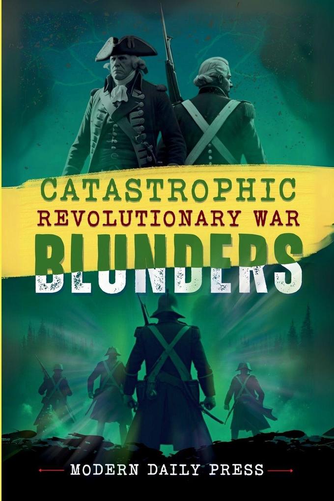 Catastrophic Revolutionary War Blunders