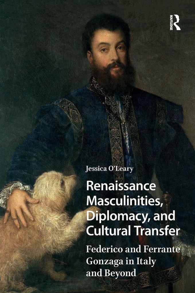 Renaissance Masculinities Diplomacy and Cultural Transfer