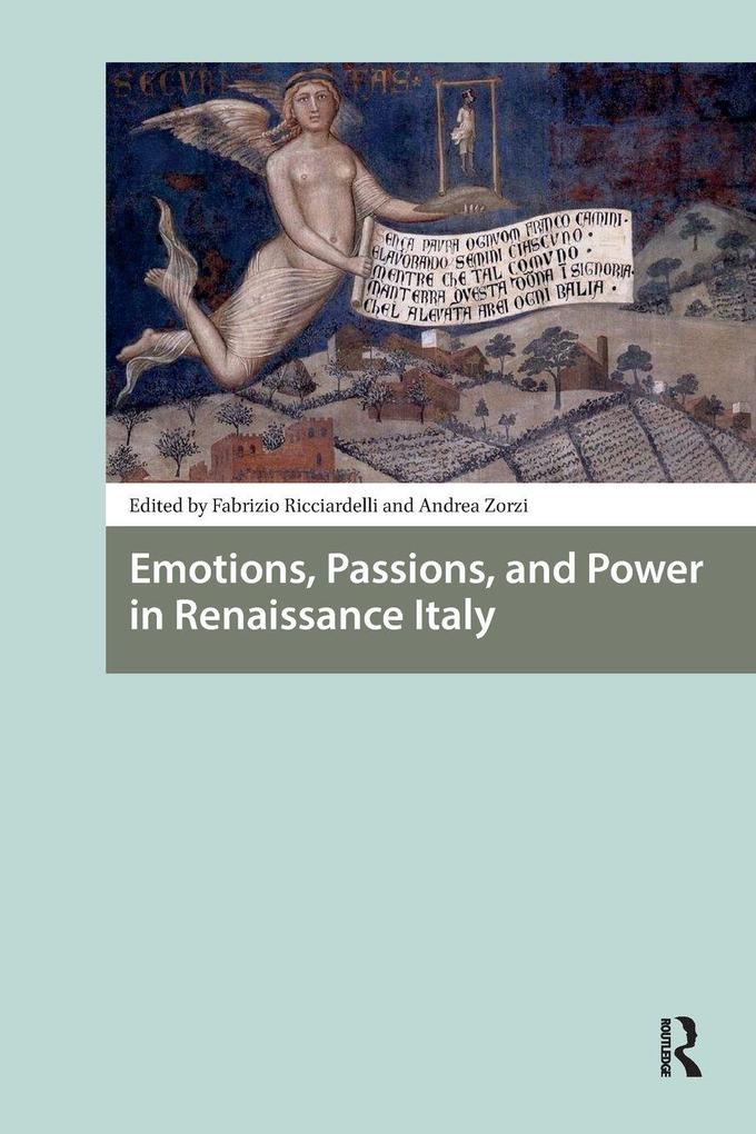 Emotions Passions and Power in Renaissance Italy