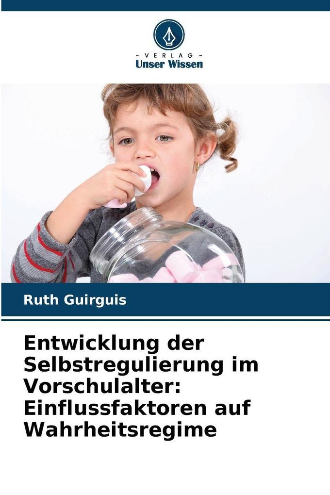 Entwicklung der Selbstregulierung im Vorschulalter: Einflussfaktoren auf Wahrheitsregime