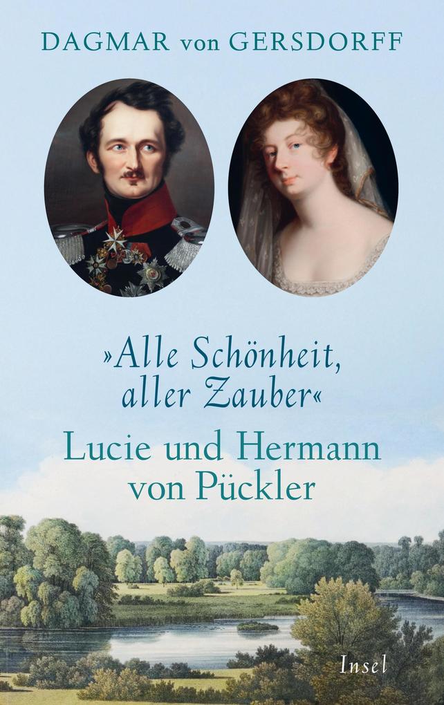 Alle Schönheit aller Zauber. Lucie und Hermann von Pückler