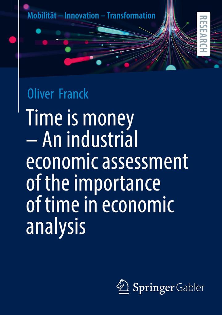 Time is money - An industrial economic assessment of the importance of time in economic analysis