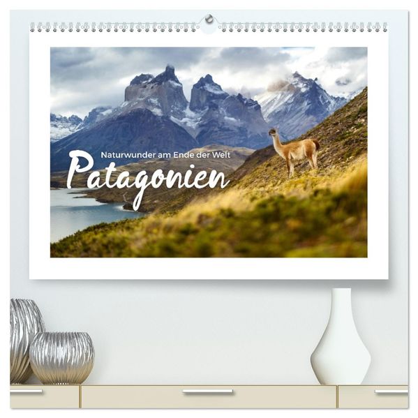 Patagonien - Naturwunder am Ende der Welt (hochwertiger Premium Wandkalender 2026 DIN A2 quer) Kunstdruck in Hochglanz