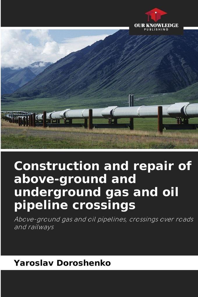 Construction and repair of above-ground and underground gas and oil pipeline crossings