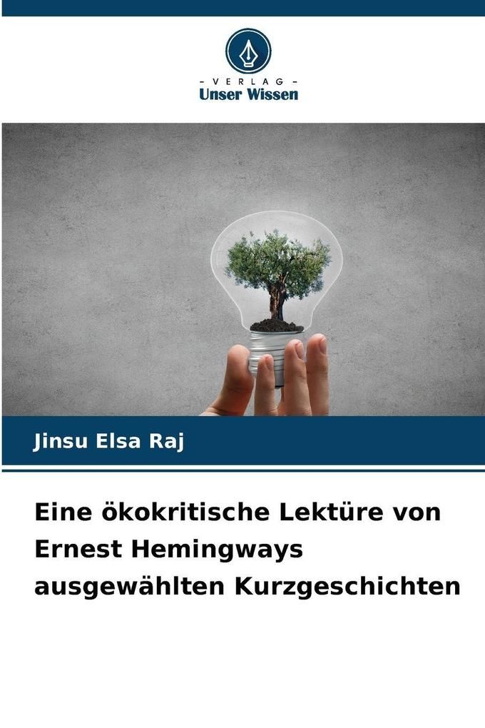 Eine ökokritische Lektüre von Ernest Hemingways ausgewählten Kurzgeschichten