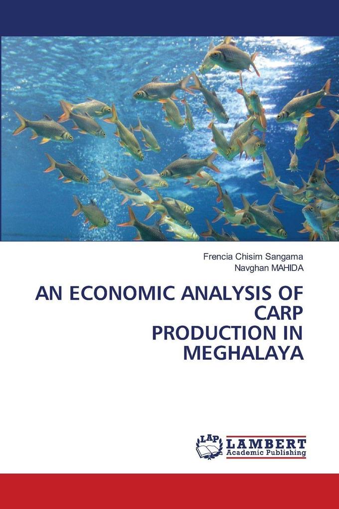 AN ECONOMIC ANALYSIS OF CARP PRODUCTION IN MEGHALAYA