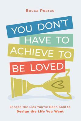 You Don't Have to Achieve to Be Loved