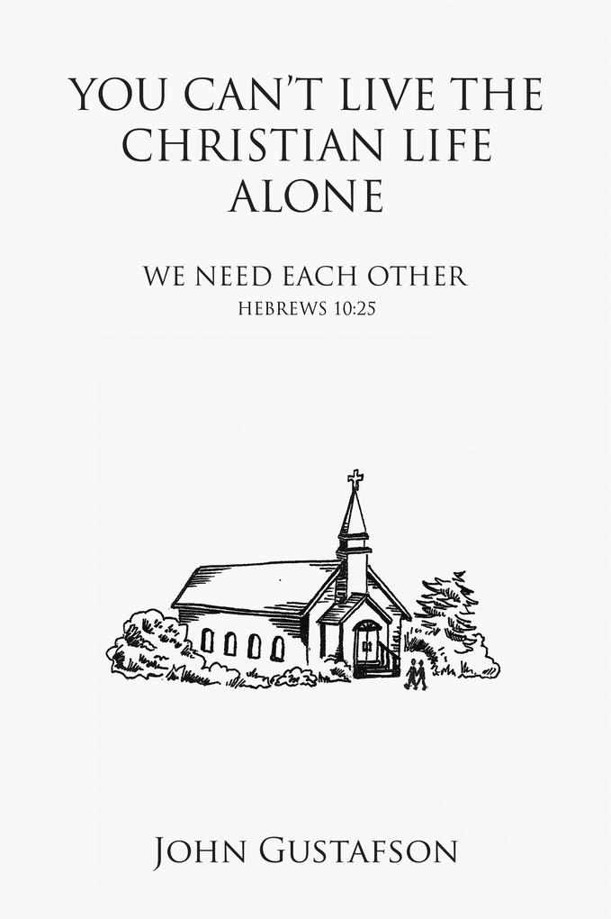 YOU CAN'T LIVE THE CHRISTIAN LIFE ALONE
