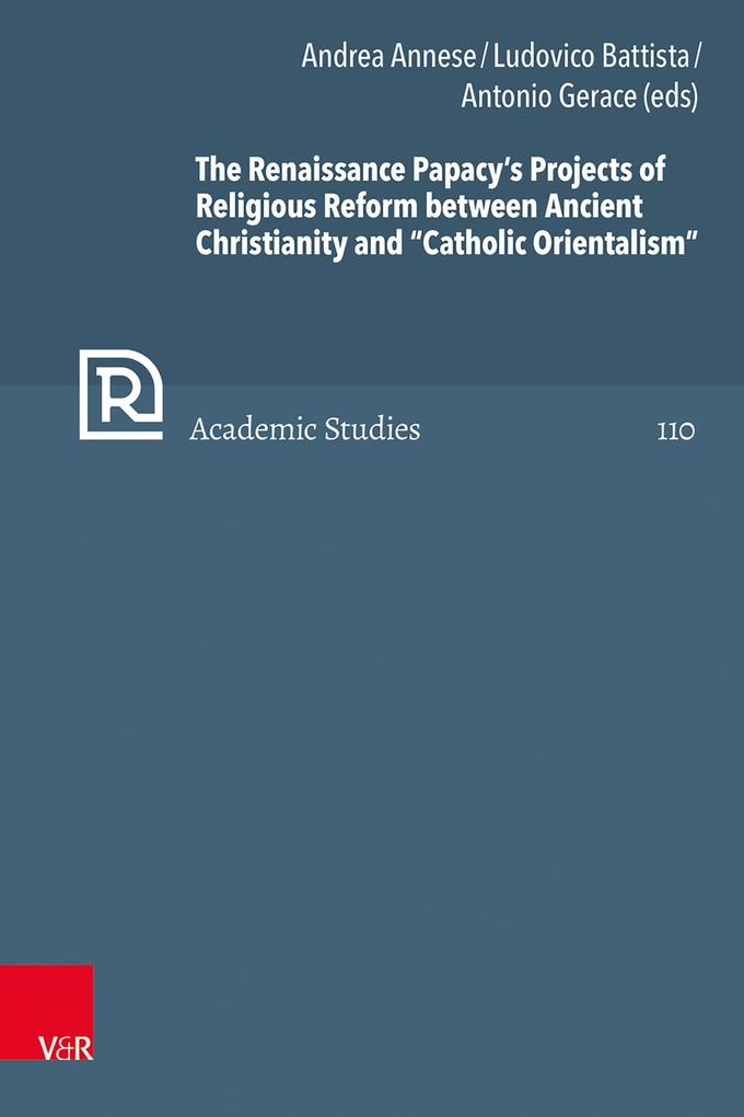 The Renaissance Papacy's Projects of Religious Reform between Ancient Christianity and 'Catholic Orientalism'