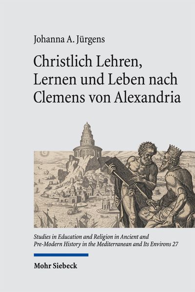 Christlich Lehren Lernen und Leben nach Clemens von Alexandria