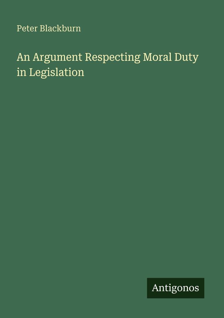 An Argument Respecting Moral Duty in Legislation