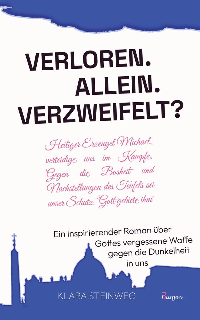 Allein. Verloren. Verzweifelt? Ein inspirierender Roman über Gottes vergessene Waffe gegen die Dunkelheit in uns