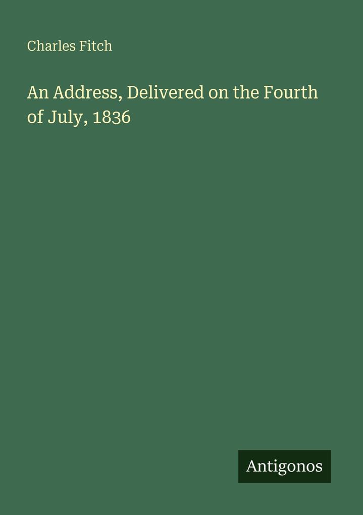 An Address Delivered on the Fourth of July 1836