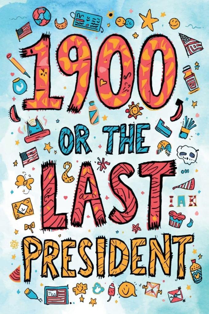 It's a Parody of 1900 or the Last President! The Unauthorized Version 'Accidentally' Released by Ingersoll Lockwood... Allegedly