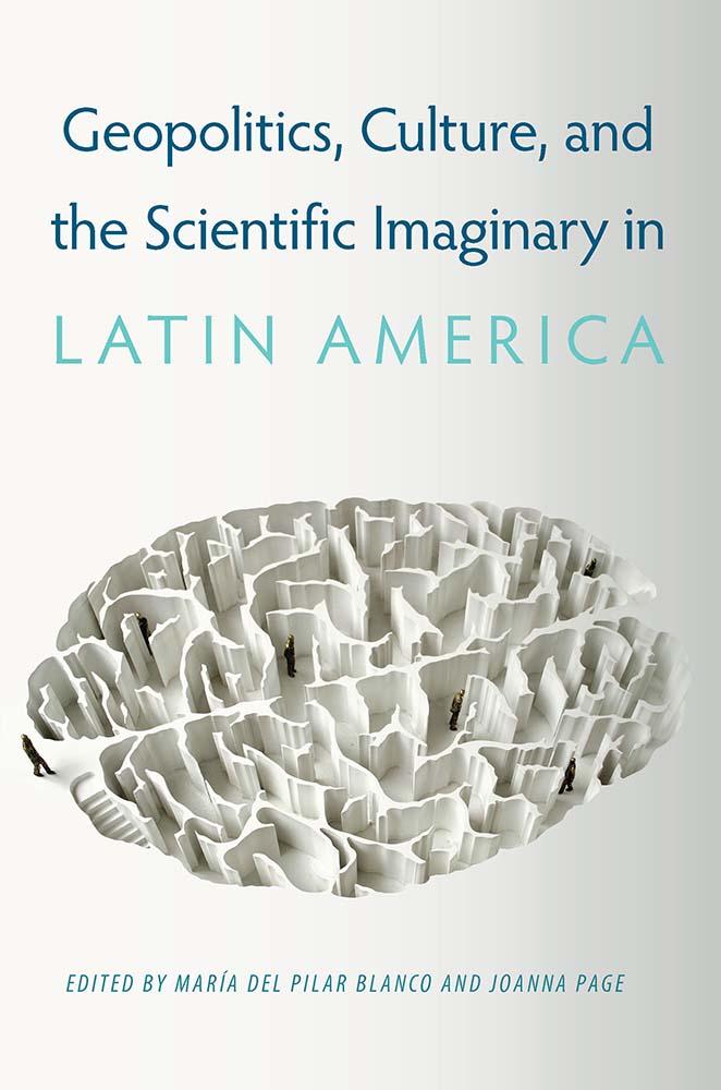 Geopolitics Culture and the Scientific Imaginary in Latin America