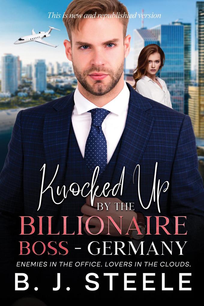 Knocked Up by the Billionaire Boss - Germany: Enemies in the Office. Lovers in the Clouds. (Billionaire Boss Series #5)