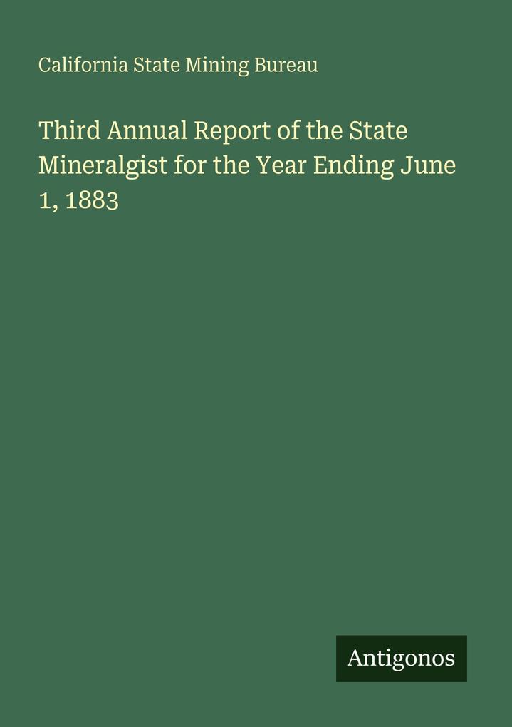 Third Annual Report of the State Mineralgist for the Year Ending June 1 1883