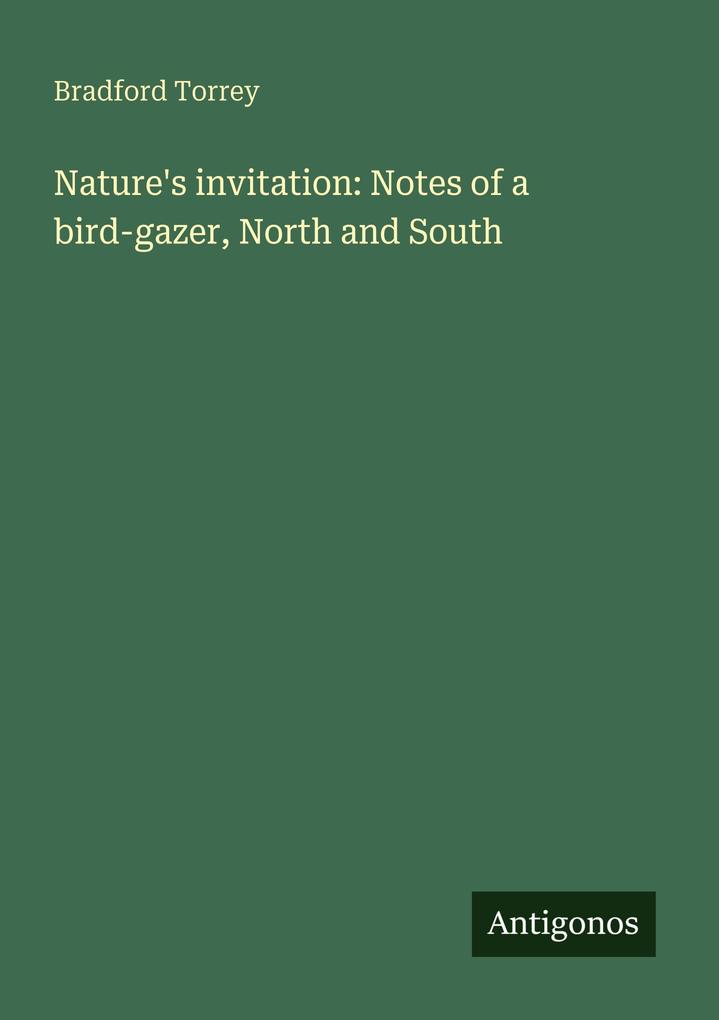Nature's invitation: Notes of a bird-gazer North and South