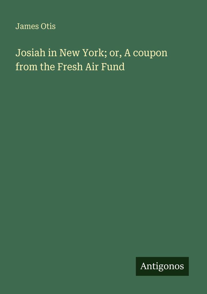 Josiah in New York; or A coupon from the Fresh Air Fund