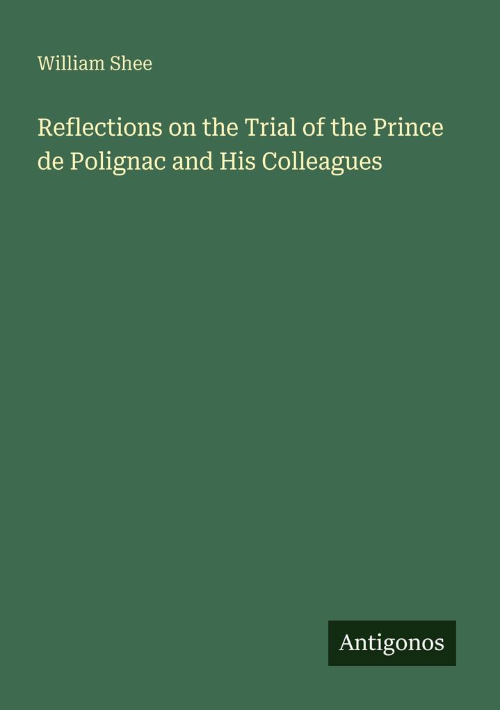 Reflections on the Trial of the Prince de Polignac and His Colleagues