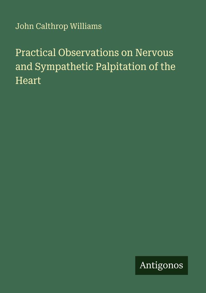 Practical Observations on Nervous and Sympathetic Palpitation of the Heart