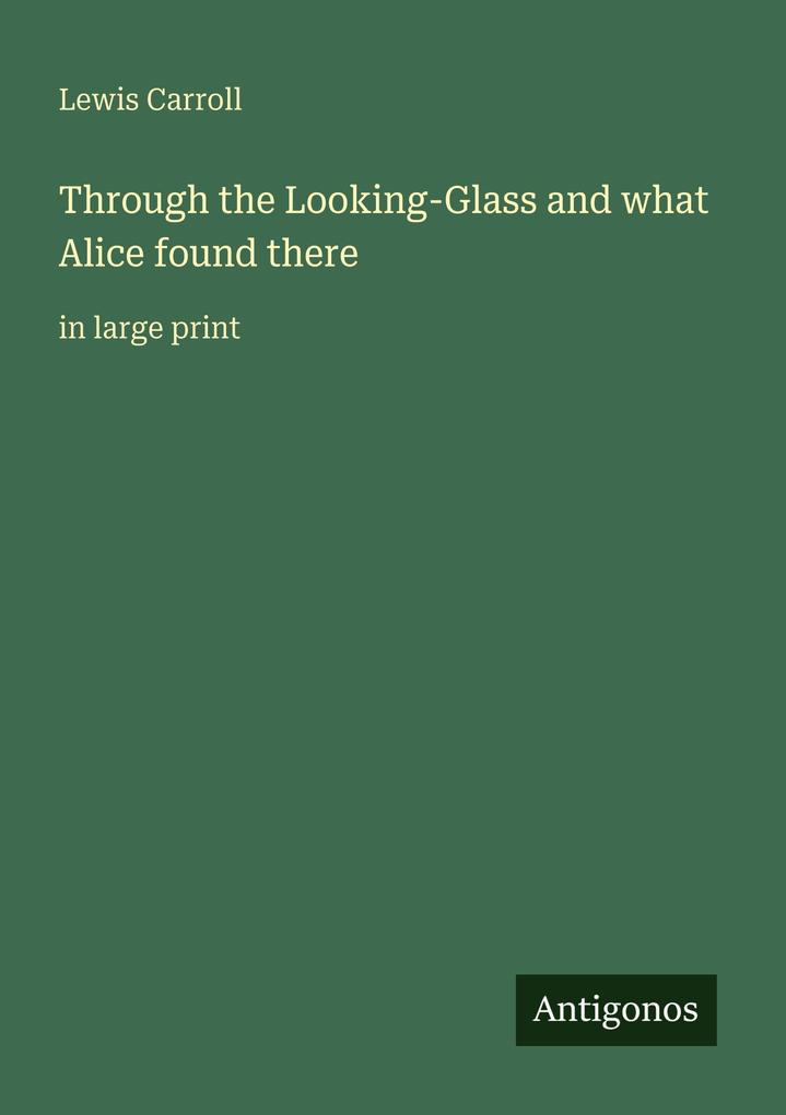 Through the Looking-Glass and what Alice found there