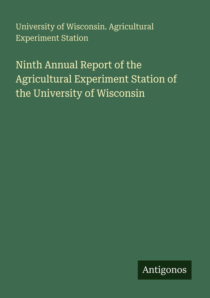 Ninth Annual Report of the Agricultural Experiment Station of the University of Wisconsin