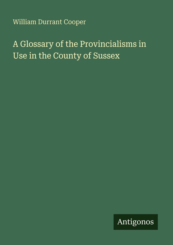 A Glossary of the Provincialisms in Use in the County of Sussex