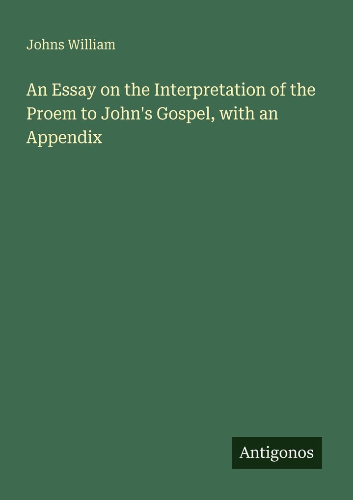 An Essay on the Interpretation of the Proem to John's Gospel with an Appendix