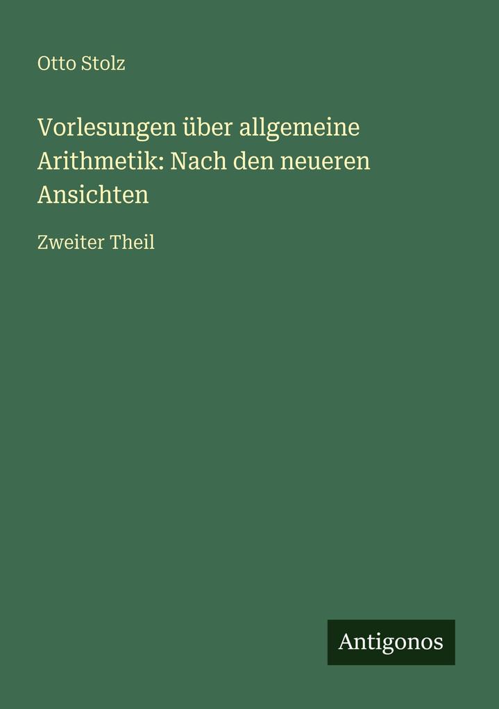 Vorlesungen über allgemeine Arithmetik: Nach den neueren Ansichten