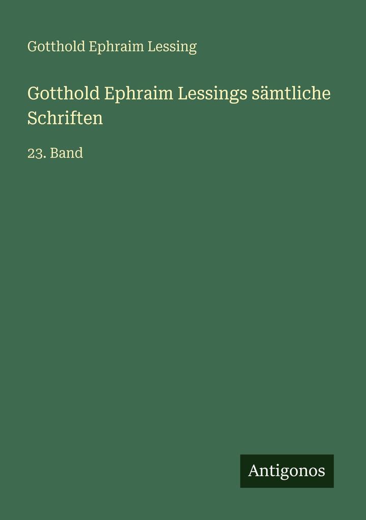 Gotthold Ephraim Lessings sämtliche Schriften