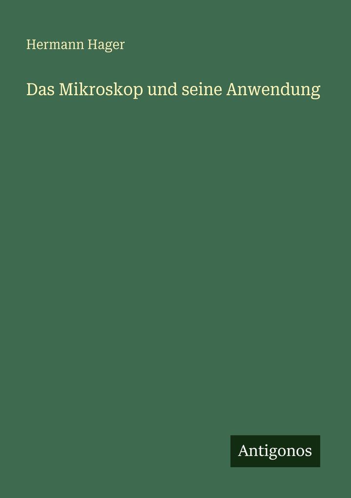 Das Mikroskop und seine Anwendung