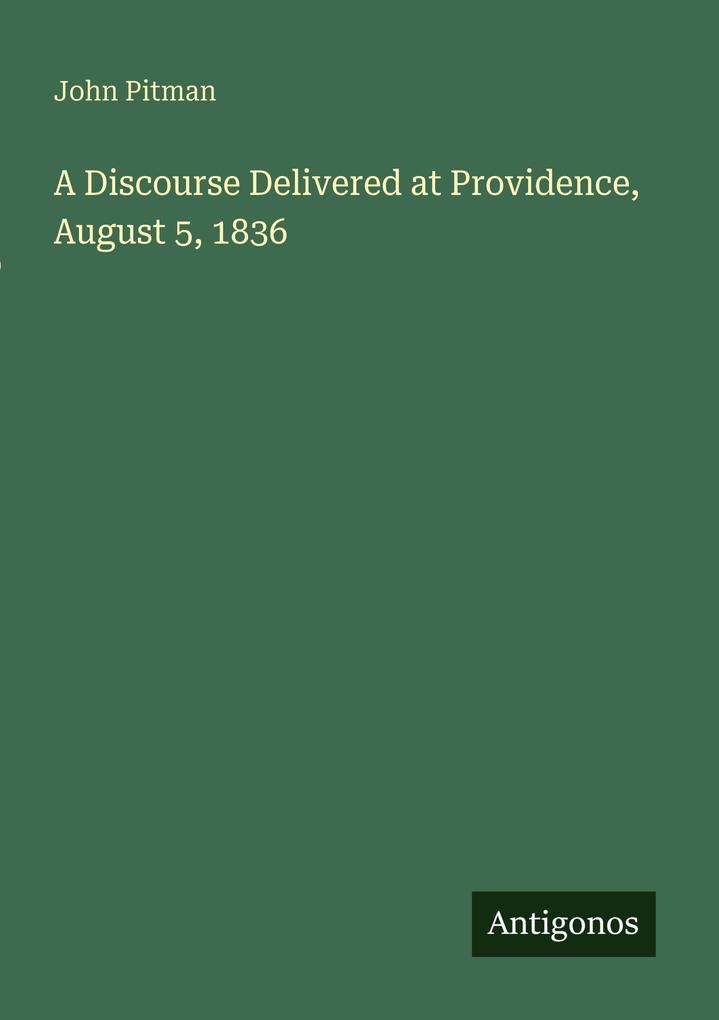 A Discourse Delivered at Providence August 5 1836
