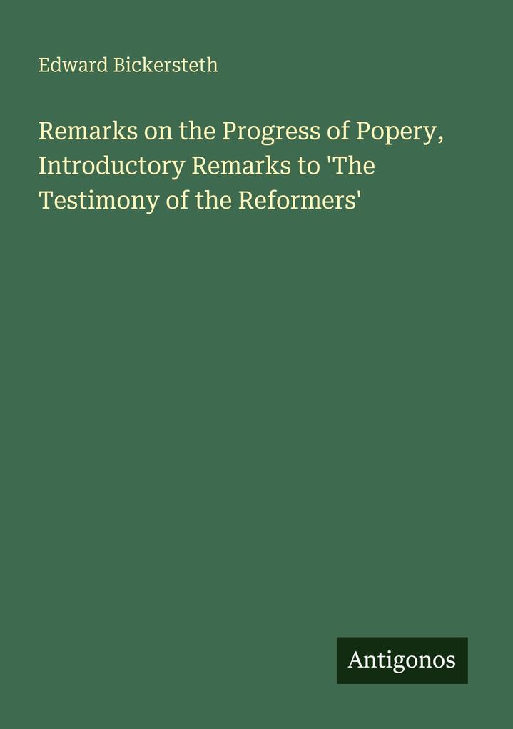 Remarks on the Progress of Popery Introductory Remarks to 'The Testimony of the Reformers'
