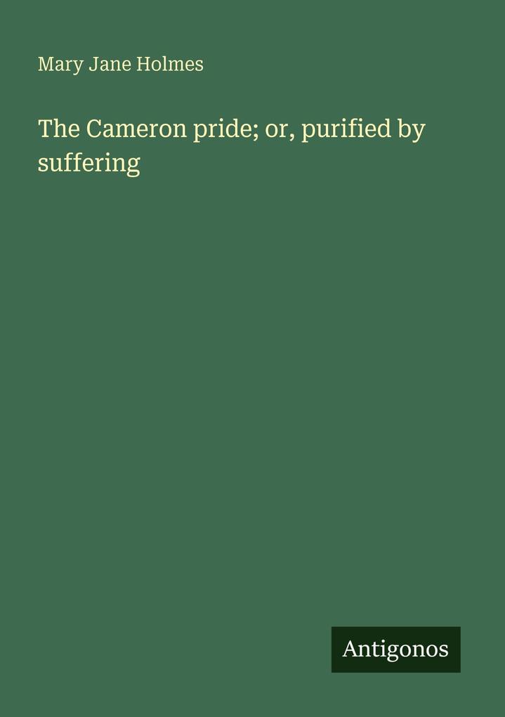 The Cameron pride; or purified by suffering