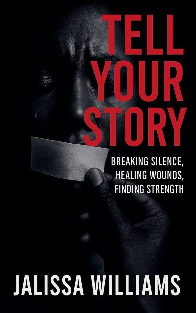Tell Your Story Breaking Silence Healing Wounds Finding Strength