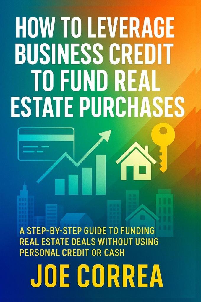 How to Leverage Business Credit to Fund Real Estate Purchases