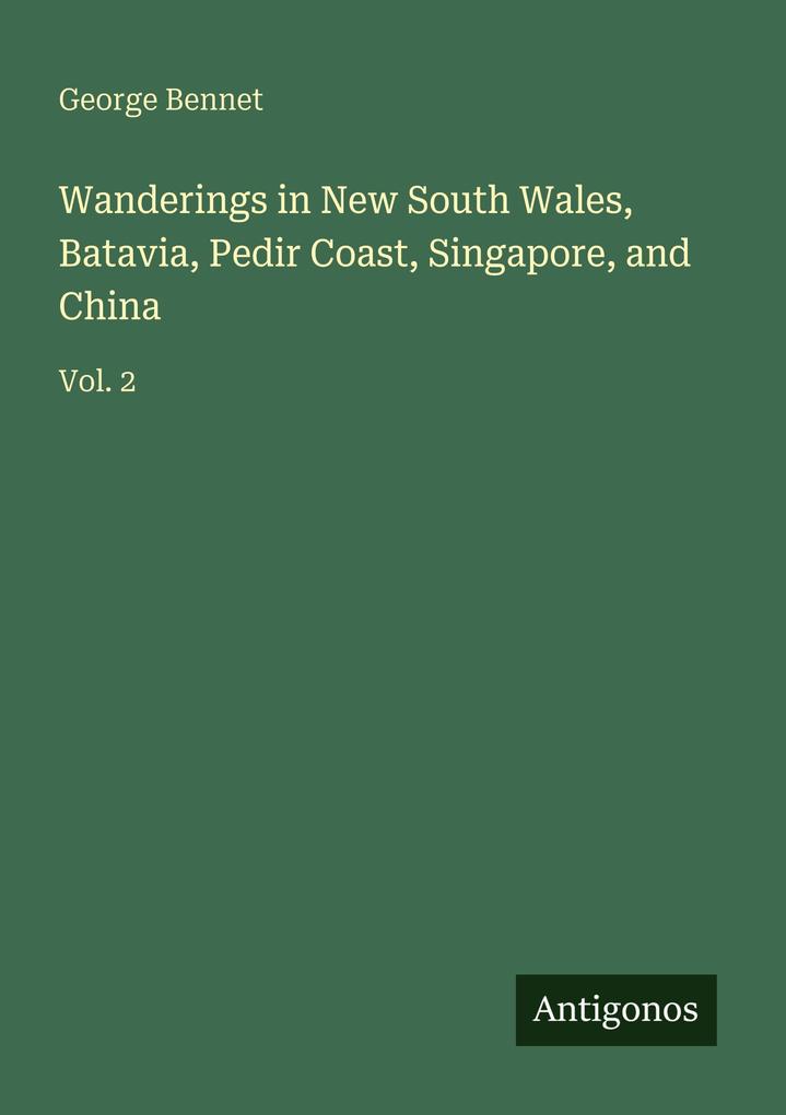 Wanderings in New South Wales Batavia Pedir Coast Singapore and China